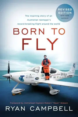 Repülni született: Egy ausztrál tinédzser világkörüli repülésének inspiráló története, amely rekordot döntött. - Born to Fly: The inspiring Story of an Australian Teenagers Record-Breaking Flight Around the World