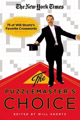 The New York Times a rejtvénymester választása: Will Shortz 75 kedvenc keresztrejtvénye - The New York Times the Puzzlemaster's Choice: 75 of Will Shortz's Favorite Crosswords