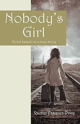 Senki lánya: Igaz történet alapján írt regény - Nobody's Girl: Novel Based on a True Story