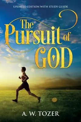 The Pursuit of God: Tanulmányi útmutatóval frissített kiadás - The Pursuit of God: Updated Edition with Study Guide