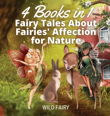 Mesék a tündérek természet iránti vonzalmáról: 4 könyv 1 könyvben - Fairy Tales About Fairies' Affection for Nature: 4 Books in 1