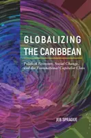 A karibi térség globalizációja: Politikai gazdaság, társadalmi változások és a transznacionális tőkésosztály - Globalizing the Caribbean: Political Economy, Social Change, and the Transnational Capitalist Class