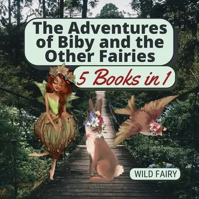 Biby és a többi tündér kalandjai: 5 könyv 1 könyvben - The Adventures of Biby and the Other Fairies: 5 Books in 1