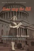 Egyedül a domb tetején: Alice Dunnigan, a nemzeti fekete sajtó úttörőjének önéletrajza - Alone atop the Hill: The Autobiography of Alice Dunnigan, Pioneer of the National Black Press