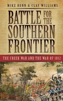 Csata a déli határért: A Creek-háború és az 1812-es háború - Battle for the Southern Frontier: The Creek War and the War of 1812