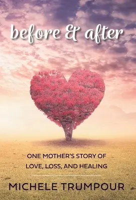 Előtte és utána: Egy anya története a szeretetről, veszteségről és gyógyulásról - Before and After: One Mother's Story of Love, Loss, and Healing