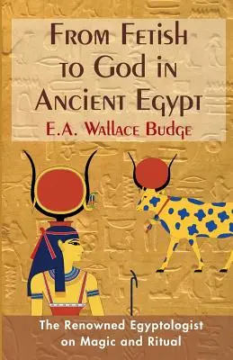 A fétisből isten az ókori Egyiptomban - From Fetish to God in Ancient Egypt