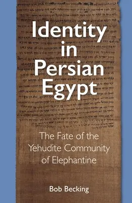 Identitás a perzsa Egyiptomban: Az elephantine-i jehudita közösség sorsa - Identity in Persian Egypt: The Fate of the Yehudite Community of Elephantine