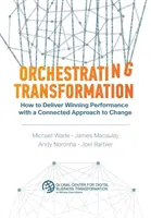 Az átalakulás megszervezése: Hogyan érhetünk el győztes teljesítményt a változás összekapcsolt megközelítésével? - Orchestrating Transformation: How to Deliver Winning Performance with a Connected Approach to Change