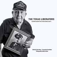 A texasi felszabadítók: Veterán elbeszélések a második világháborúból - The Texas Liberators: Veteran Narratives from World War II