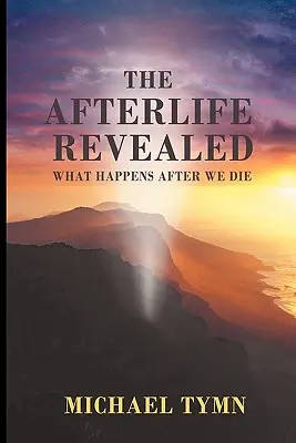 A túlvilági élet feltárulása: Mi történik halálunk után - The Afterlife Revealed: What Happens After We Die