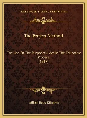 A projektmódszer: A céltudatos cselekedet alkalmazása a nevelési folyamatban (1918) - The Project Method: The Use Of The Purposeful Act In The Educative Process (1918)