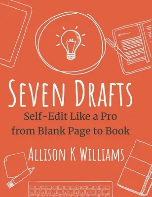 Hét vázlat: Önszerkesztés profi módon az üres oldaltól a könyvig - Seven Drafts: Self-Edit Like a Pro from Blank Page to Book