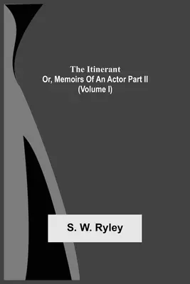 A vándor; avagy egy színész emlékiratai Ii. rész. (I. kötet) - The Itinerant; Or, Memoirs Of An Actor Part Ii. (Volume I)