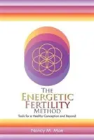 Az energetikai termékenységi módszer(TM): Eszközök az egészséges fogantatáshoz és azon túl - The Energetic Fertility Method(TM): Tools for a Healthy Conception and Beyond