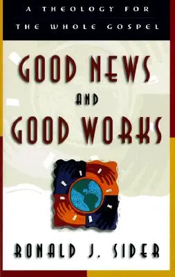 Jó hír és jó cselekedetek: A teljes evangélium teológiája - Good News and Good Works: A Theology for the Whole Gospel