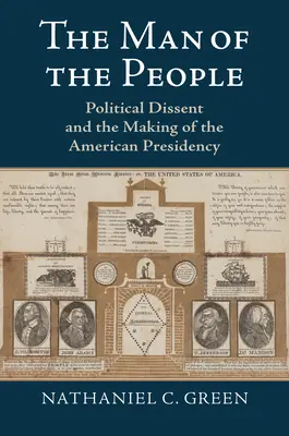 A nép embere: Politikai nézeteltérés és az amerikai elnökség kialakulása - The Man of the People: Political Dissent and the Making of the American Presidency