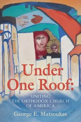 Egy fedél alatt: Az amerikai ortodox egyház egyesítése - Under One Roof: Uniting the Orthodox Church of America