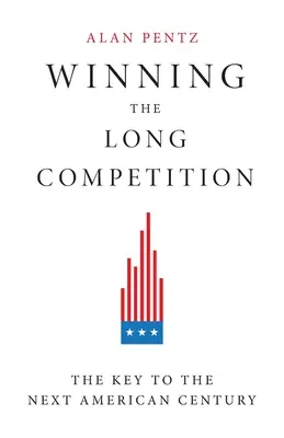 A hosszú verseny megnyerése: A következő amerikai évszázad kulcsa - Winning the Long Competition: The Key to the Next American Century
