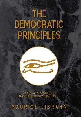 A demokratikus elvek: A tudás és a filozófia kézikönyve - The Democratic Principles: Book of Knowledge and Philosophy Handbook