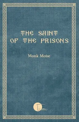 A börtönök szentje: Feljegyzések Valeriu Gafencu életéről, összegyűjtötte és jegyzetekkel ellátta Moise szerzetes - The Saint of the Prisons: Notes on the life of Valeriu Gafencu, collected and annotated by the monk Moise