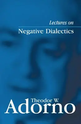 Előadások a negatív dialektikáról: Töredékek egy 1965/1966-os előadássorozatból - Lectures on Negative Dialectics: Fragments of a Lecture Course 1965/1966