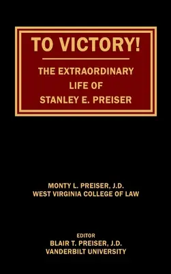 A győzelemre! Stanley E. Preiser rendkívüli élete - To Victory! The Extraordinary Life of Stanley E. Preiser