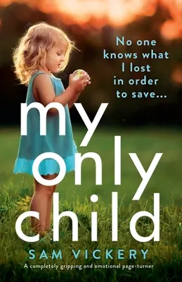 Az én egyetlen gyermekem: Egy teljesen lebilincselő és érzelmekkel teli, lapozgató könyv - My Only Child: A completely gripping and emotional page-turner