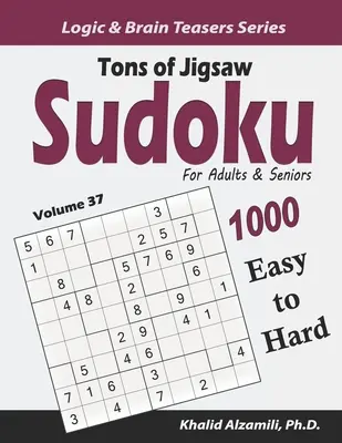 Rengeteg kirakós szudoku felnőtteknek és időseknek: Szudoku: 1000 könnyű és nehéz rejtvények - Tons of Jigsaw Sudoku for Adults & Seniors: 1000 Easy to Hard Puzzles