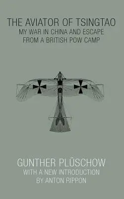 A Tsingtao repülős: Háborúm Kínában és szökésem egy brit hadifogolytáborból - The Aviator of Tsingtao: My War in China and Escape from a British POW Camp