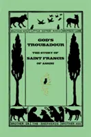 Isten trubadúrja, Assisi Szent Ferenc története (Yesterday's Classics) - God's Troubadour, The Story of Saint Francis of Assisi (Yesterday's Classics)