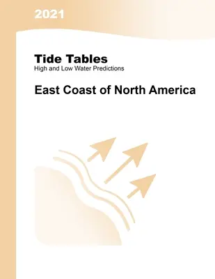 2021 árapály-táblák: Észak-Amerika keleti partvidéke: Észak- és Dél-Amerika keleti partvidéke: Észak- és Dél-Amerika keleti partvidéke - 2021 Tide Tables: East Coast of North America: East Coast of North & South America: East Coast of North & South America