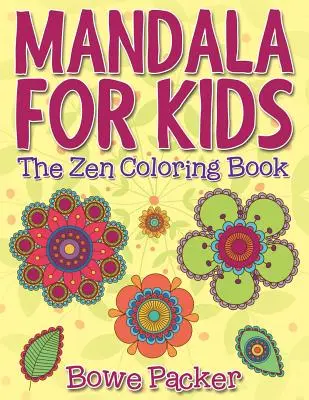 Mandala gyerekeknek: Zen kifestőkönyv - Mandala For Kids: The Zen Coloring Book