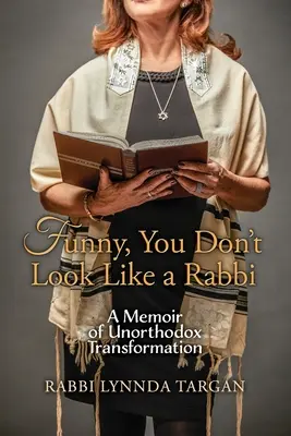 Vicces, nem úgy nézel ki, mint egy rabbi: Az unortodox átalakulás emlékirata - Funny, You Don't Look Like a Rabbi: A Memoir of Unorthodox Transformation