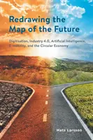 A jövő térképének újrarajzolása: Digitalizáció, ipar 4.0, mesterséges intelligencia, elektromobilitás és körforgásos gazdaság - Redrawing the Map of the Future: Digitisation, Industry 4.0, Artificial Intelligence, E-mobility, and the Circular Economy