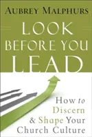 Nézz, mielőtt vezetsz: Hogyan ismerd fel és alakítsd a gyülekezeti kultúrát? - Look Before You Lead: How to Discern and Shape Your Church Culture