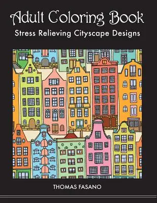 Felnőtt színezőkönyv: Stresszoldó városképi minták - Adult Coloring Book: Stress Relieving Cityscape Designs