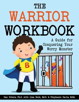 A harcos munkafüzet: A Guide for Conquering Your Worry Monster - A Guide for Conquering Your Worry Monster - The Warrior Workbook: A Guide for Conquering Your Worry Monster