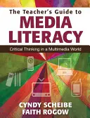 A tanár útmutatója a médiaműveltséghez: Kritikus gondolkodás a multimédia világában - The Teacher's Guide to Media Literacy: Critical Thinking in a Multimedia World
