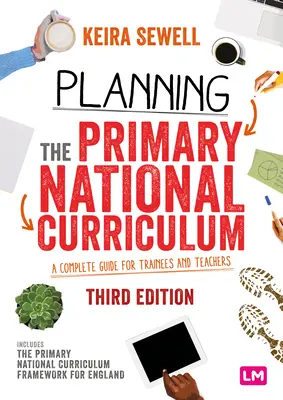 Az általános iskolai nemzeti tanterv tervezése: A Complete Guide for Trainees and Teachers (Teljes útmutató gyakornokok és tanárok számára) - Planning the Primary National Curriculum: A Complete Guide for Trainees and Teachers