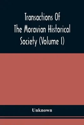 A Morva Történelmi Társulat Közleményei (I. kötet) - Transactions Of The Moravian Historical Society (Volume I)