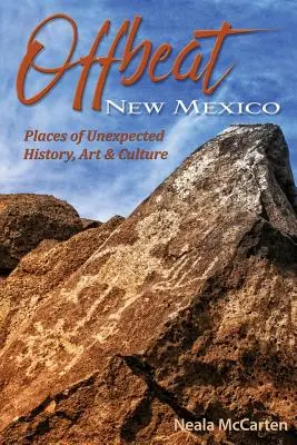 Offbeat New Mexico: A váratlan történelem, művészet és kultúra helyszínei - Offbeat New Mexico: Places of Unexpected History, Art, and Culture