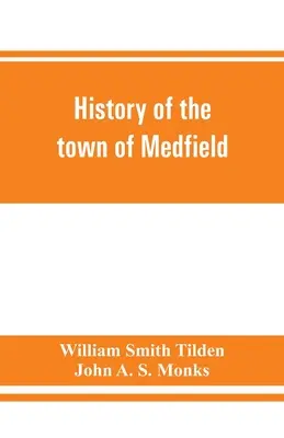 Medfield városának története, Massachusetts. 1650-1886; azon családok genealógiájával, akiknek ingatlanuk volt, vagy jelentős ideig tartózkodtak a városban. - History of the town of Medfield, Massachusetts. 1650-1886; with genealogies of families that held real estate or made any considerable stay in the tow