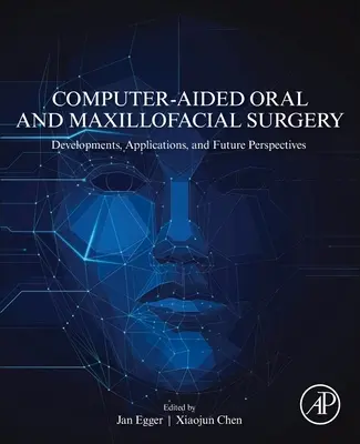 Számítógéppel támogatott száj- és állcsont-, állkapocssebészet: Fejlemények, alkalmazások és jövőbeli kilátások - Computer-Aided Oral and Maxillofacial Surgery: Developments, Applications, and Future Perspectives