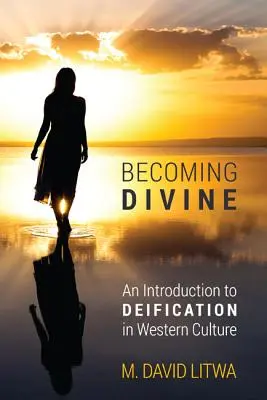 Becoming Divine: Bevezetés az istenítésbe a nyugati kultúrában - Becoming Divine: An Introduction to Deification in Western Culture