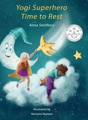 Yogi szuperhős Ideje pihenni: Egy gyermekkönyv a pihenésről, az odafigyelésről és a relaxációról. - Yogi Superhero Time to Rest: A children's book about rest, mindfulness and relaxation.