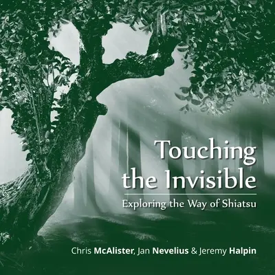 A láthatatlan megérintése: A shiatsu útjának felfedezése - Touching the Invisible: Exploring the Way of Shiatsu