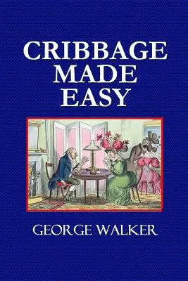 Cribbage Made Easy - A Cribbage játékosok tankönyve - Cribbage Made Easy - The Cribbage Player's Textbook