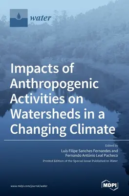 Az antropogén tevékenységek hatása a változó éghajlatú vízgyűjtőkre - Impacts of Anthropogenic Activities on Watersheds in a Changing Climate