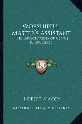 Worshipful Master's Assistant: A hasznos ismeretek enciklopédiája - Worshipful Master's Assistant: The Encyclopedia of Useful Knowledge